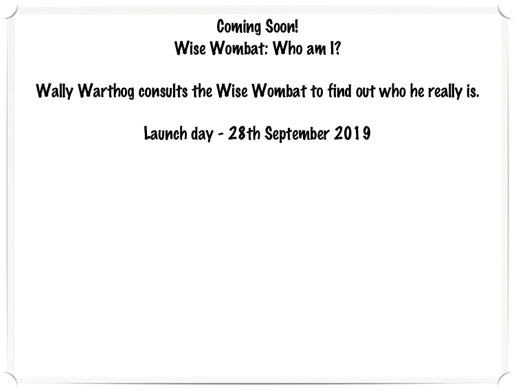 Coming Soon! 
Wise Wombat: Who am I?

Wally Warthog consults the Wise Wombat to find out who he really is.

Launch day - 28th September 2019